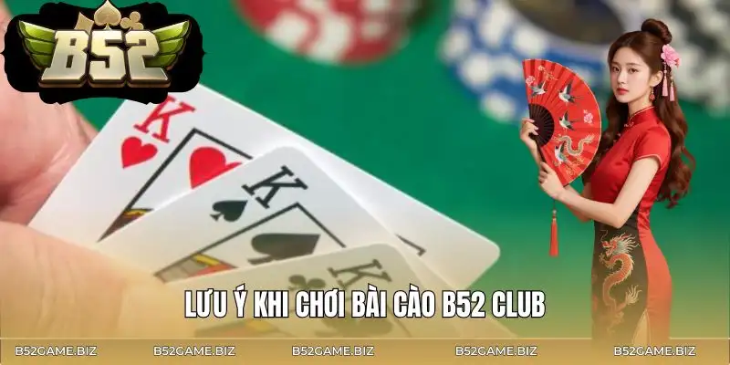 bai-cao-b52-club-nhung-luu-y-quan-trong