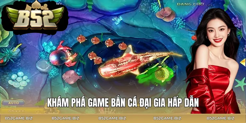 ban-ca-dai-gia-gioi-thieu