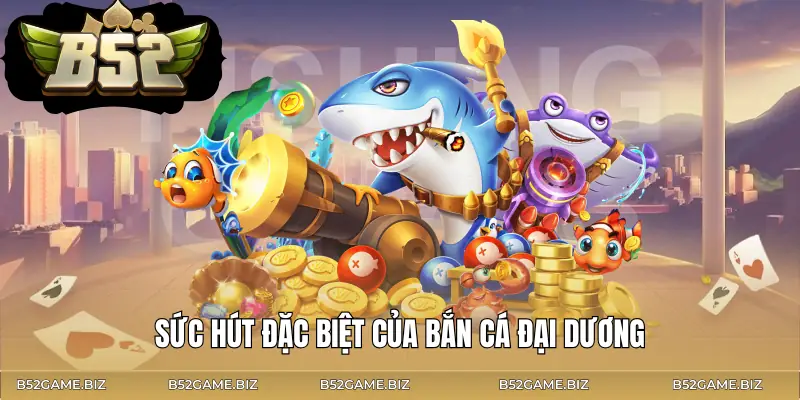 ban-ca-dai-gia-uu-diem