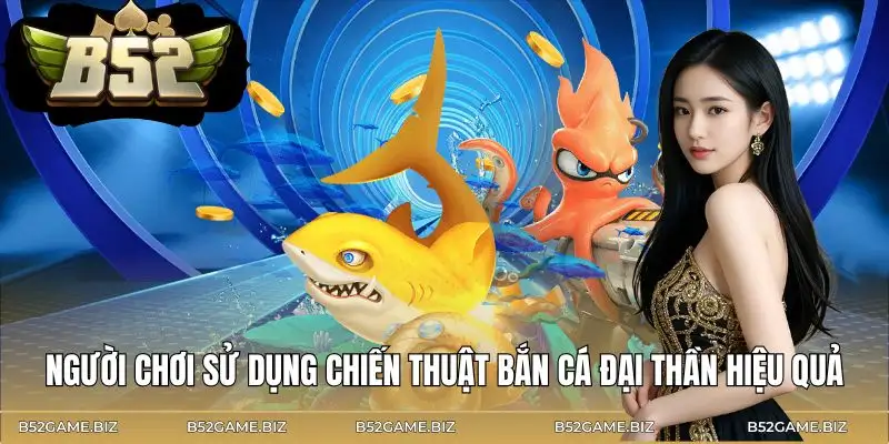 ban-ca-dai-than-tong-hop-kinh-nghiem