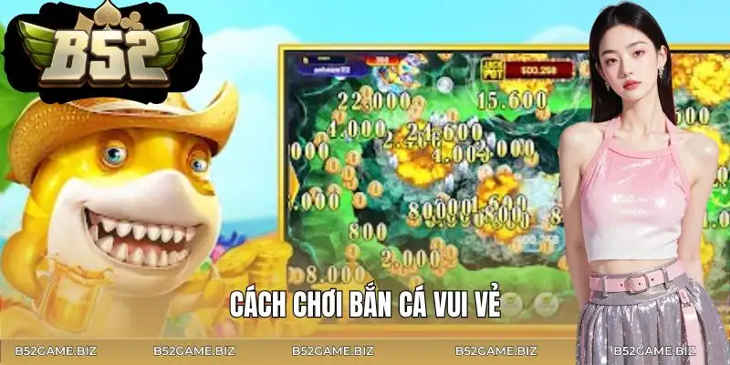 ban-ca-vui-ve-cach-choi