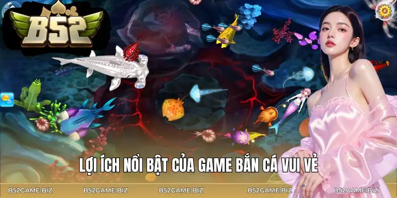 ban-ca-vui-ve-loi-ich-noi-bat