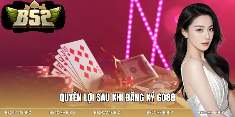 cach-dang-ky-game-bai-go88-quyen-loi-khi-hoan-tat