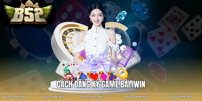 cach-dang-ky-game-bai-iwin