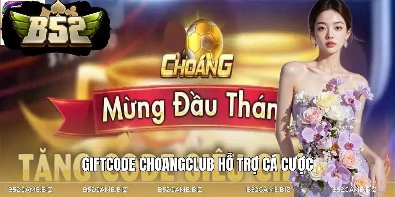 giftcode-game-bai-choangclub-ho-tro-nguoi-choi-ca-cuoc