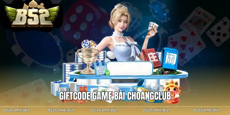 giftcode-game-bai-choangclub