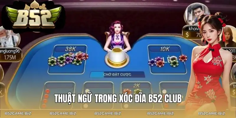 xoc-dia-b52-club-cac-thuat-ngu